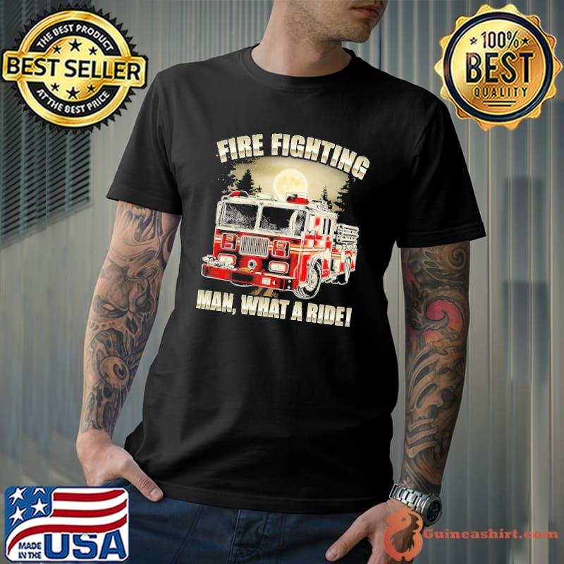 Fire Fighting Man What a Ride Firefighter Moon shirt