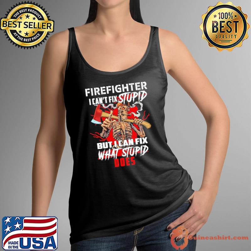 Firefighter I can't fix stupid But I can fix What stupid does s Tank Top