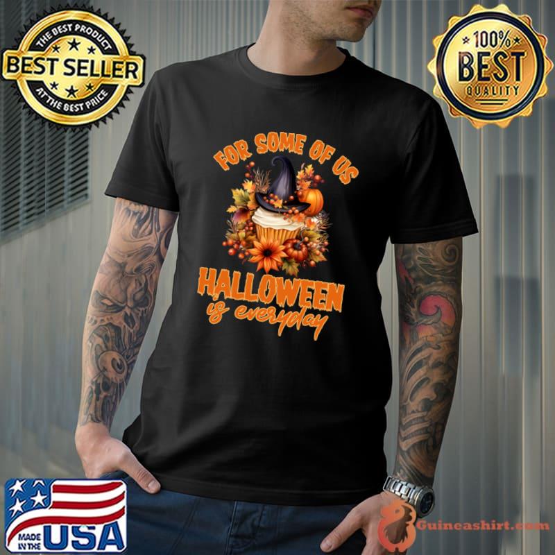 For some of us halloween is everyday hat witch autumn pumpkin T-Shirt