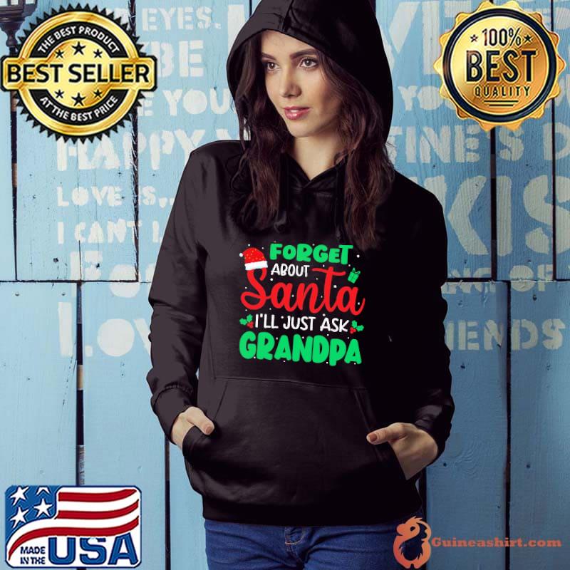Forget About Santa Just Ask Grandpa Xmas s Hoodie