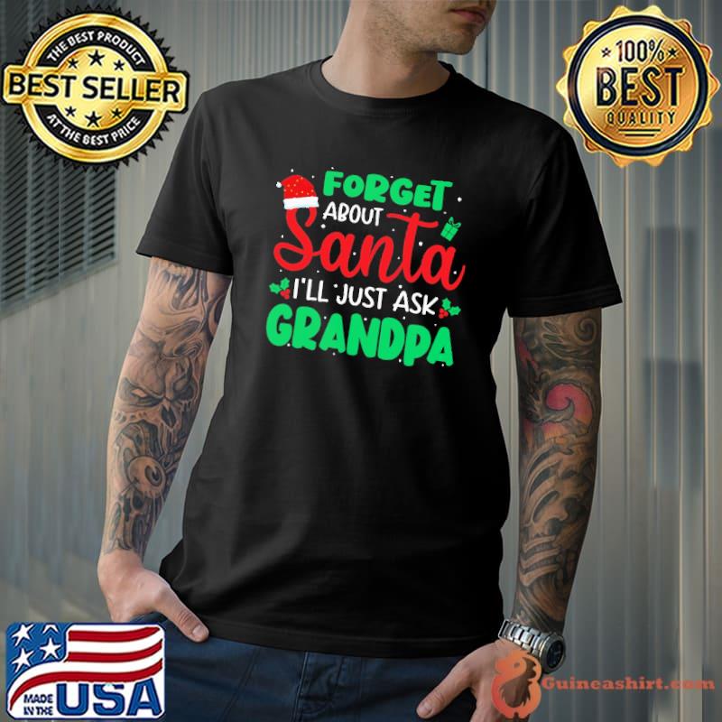 Forget About Santa Just Ask Grandpa Xmas shirt