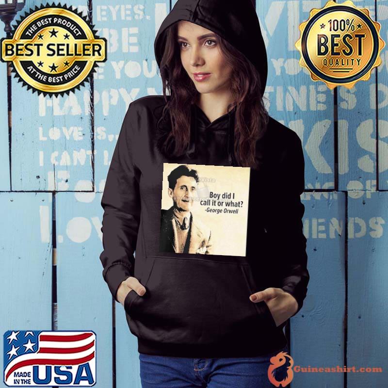 George Orwell Boy Did I Call It Or What Elon Musk Shirt Hoodie