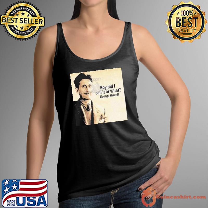 George Orwell Boy Did I Call It Or What Elon Musk Shirt Tank Top