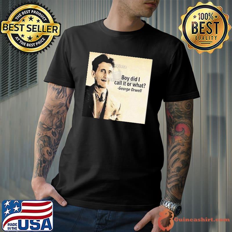 George Orwell Boy Did I Call It Or What Elon Musk Shirt
