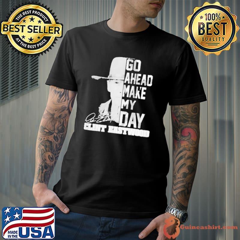 Go ahead my day Clint Eastwood signature shirt