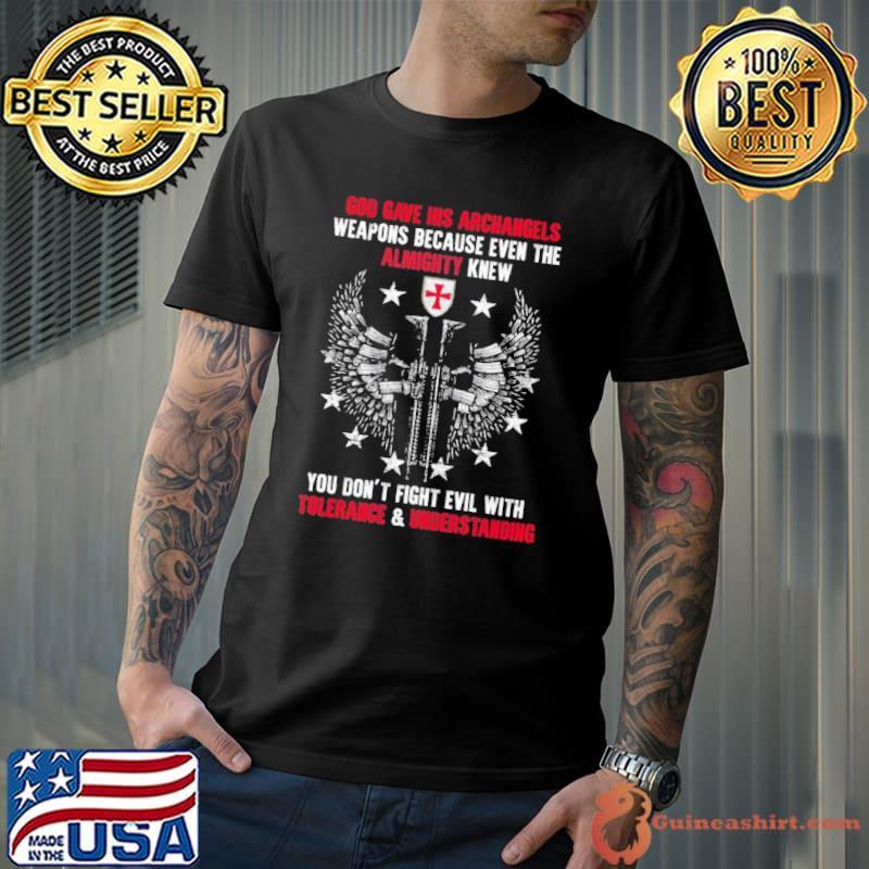 God gave his archangels weapons because even the almighty knew don't wings shirt