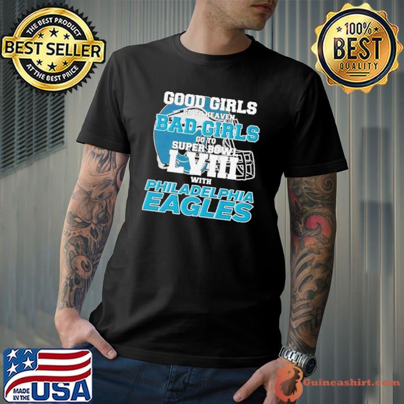 Good Girls Go To Heaven Bad Girls Go To Super Bowl LVIII With Philadelphia Eagles Shirt