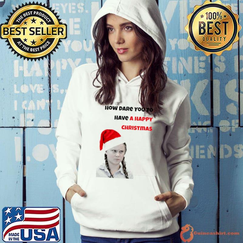 Greta Thunberg Christmas How Dare You s Hoodie