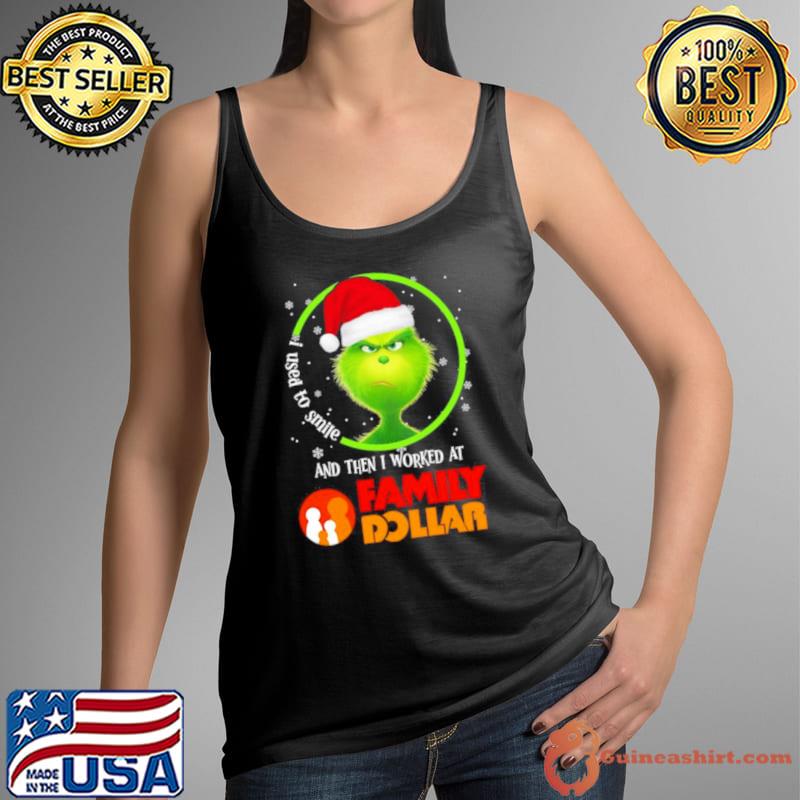 Grinch Santa Claus I used to smile and then i worked at Family Dollar christmas shirt