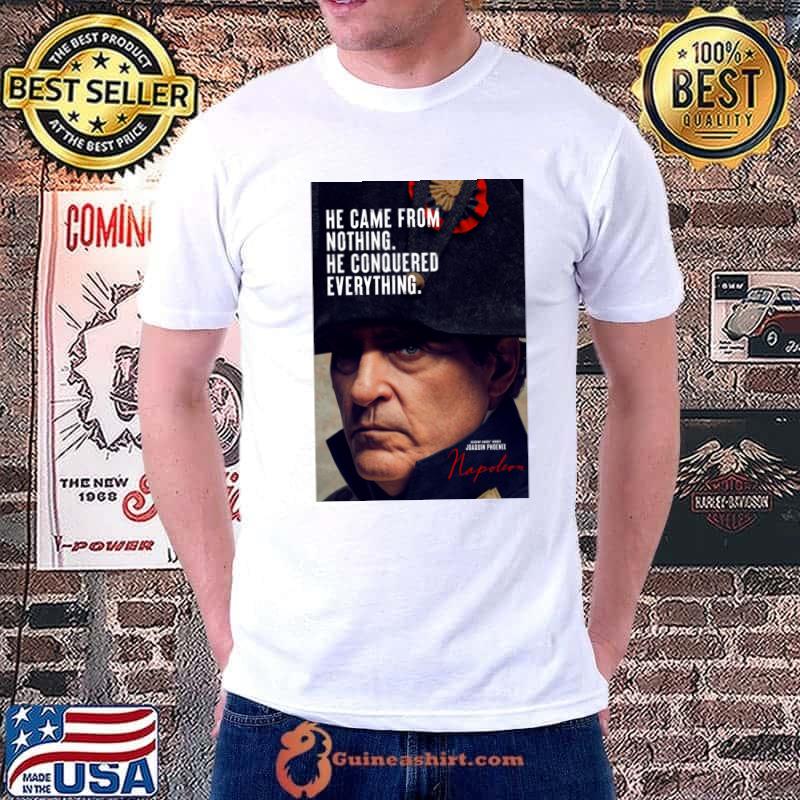 He Came From Nothing He Conquered Everything QUote By Napoleon T-Shirt