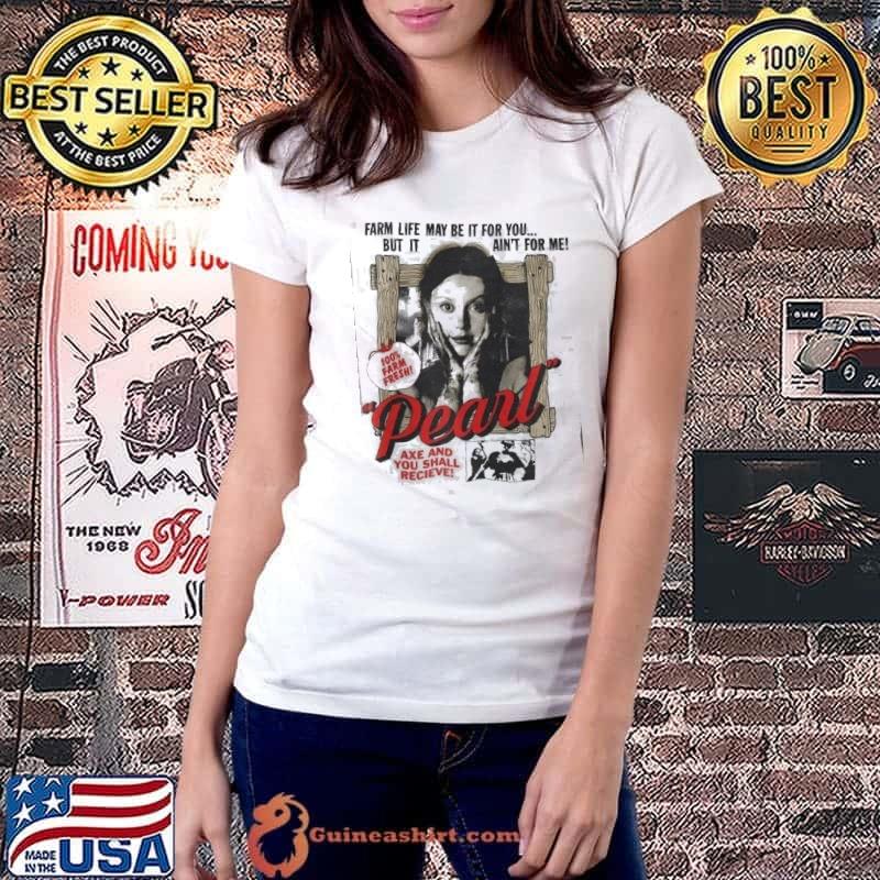 Horror Movie Pearl X Mia Farm Life may be it for you but it are not for me Shirt Ladiestee