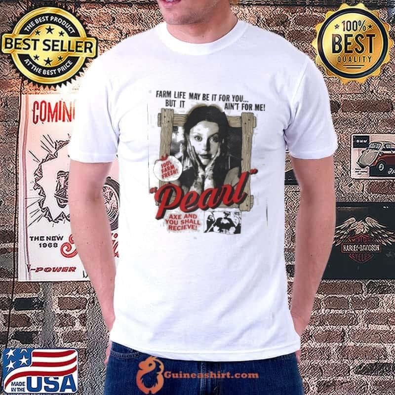 Horror Movie Pearl X Mia Farm Life may be it for you but it are not for me Shirt
