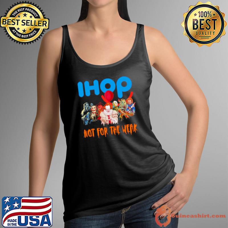 Horror Movies Ihop Dollar Not For The Weak Happy Halloween 2023 Shirt Tank Top