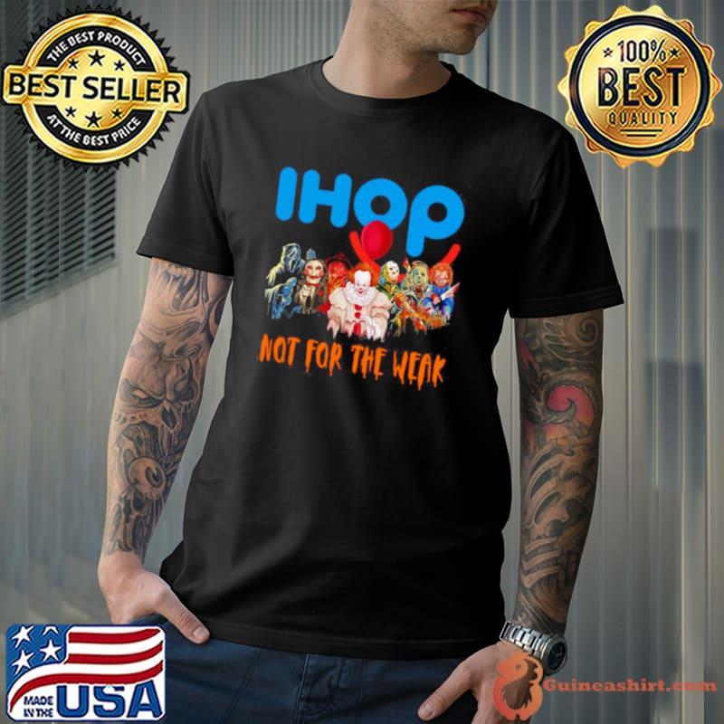 Horror Movies Ihop Dollar Not For The Weak Happy Halloween 2023 Shirt