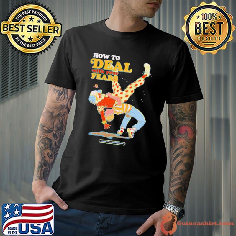 How to deal with your fears a young shirt