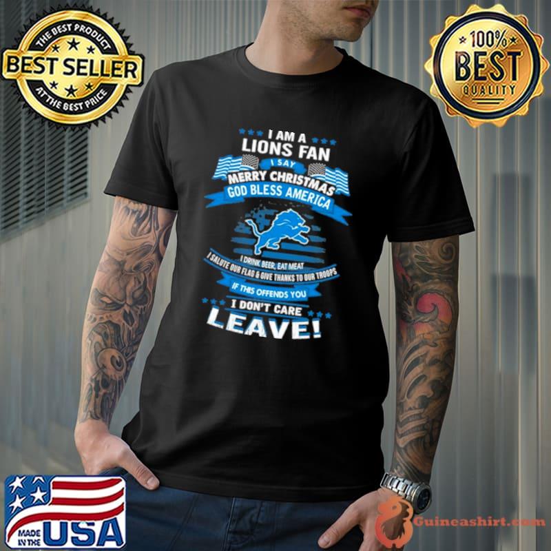 I Am A Detroit Lions Fan A Say Merry Christmas God Bless America I Don’t Care Leave Shirt