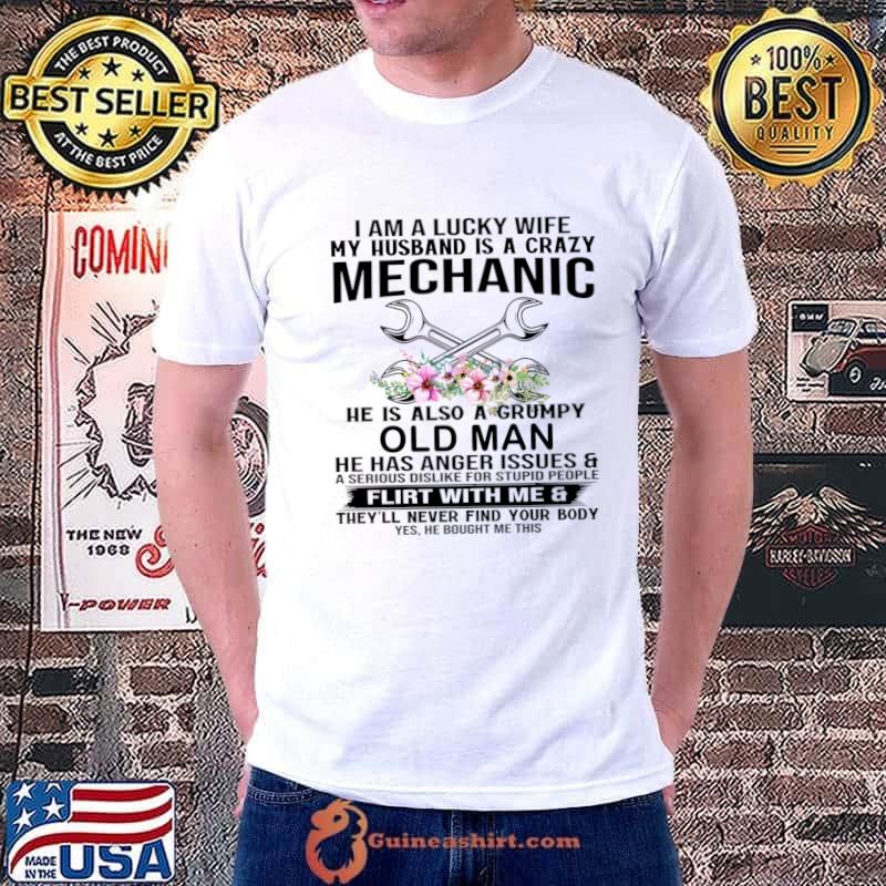 I Am A Lucky Wife My Husband Is A Crazy Mechanic Old Man Flirt With Me Flowers T-Shirt