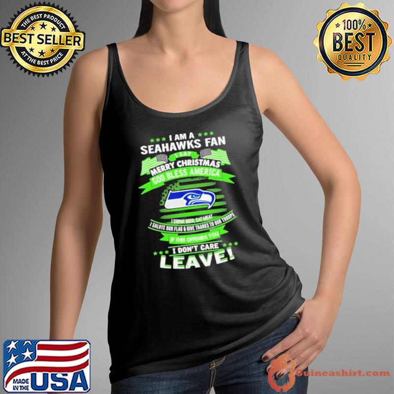 I Am A Seattle Seahawks Fan A Say Merry Christmas God Bless America I Don’t Care Leave Shirt