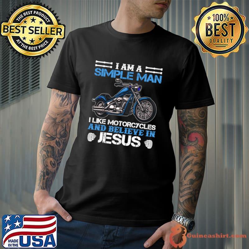 I Am A Simple Man I Like Motorcycles And Believe In Jesus T-Shirt