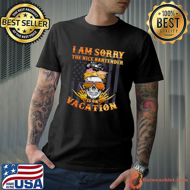 I Am Sorry The Nice Bartender Is On Vacation Skull Girl American Flag T-Shirt