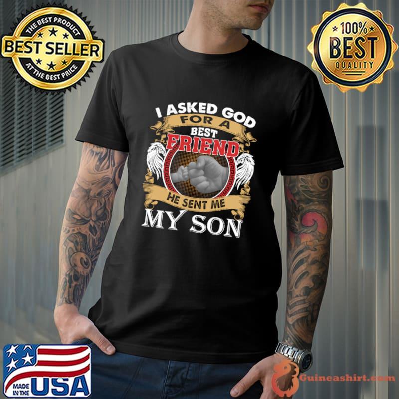 I Asked God For A Bestfriend He Sent Me My Son Wings T-Shirt