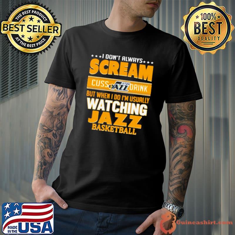 I Don’t Always Scream Cuss Drink But When I Do I’m Usually Watching Utah Jazz Nba Basketball shirt