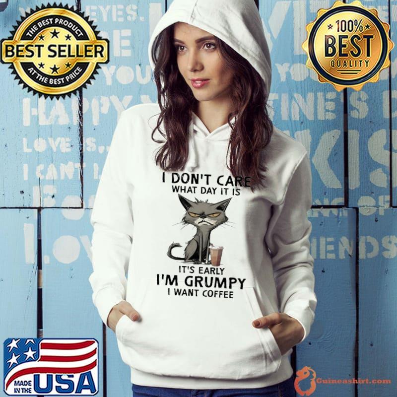 I Don't Care What Day It Is It's Early Cat s Hoodie
