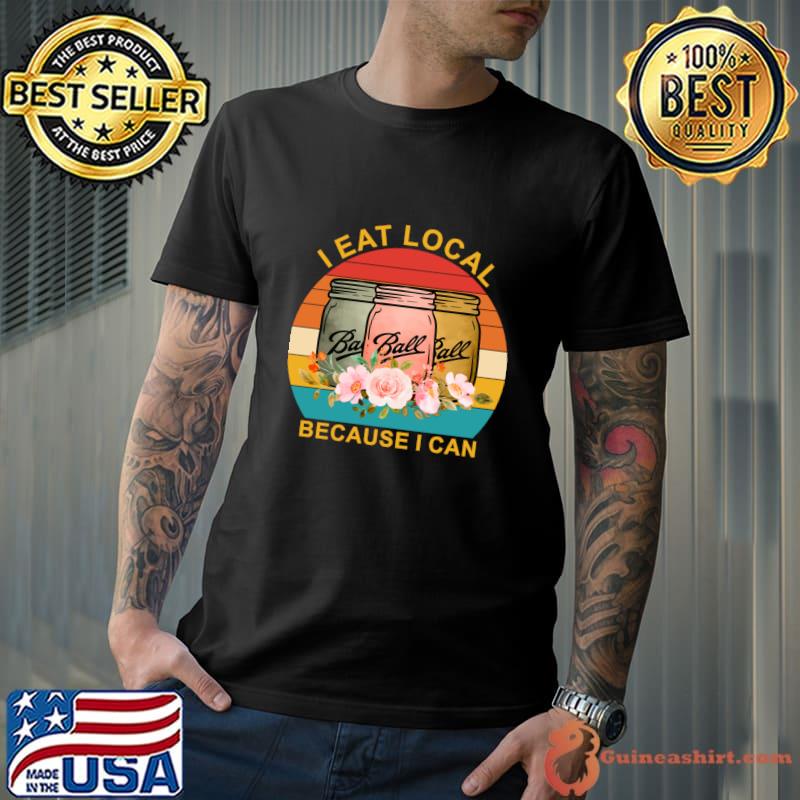 I Eat Local Because I Can Retro Sunset Apparel Flowers T-Shirt