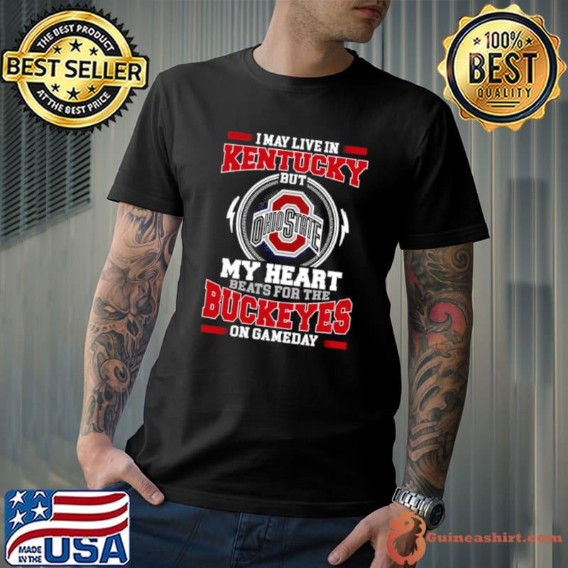 I May Live In Kentucky But My Heart Beats For The Buckeyes On Gameday 2023 Unisex Shirt