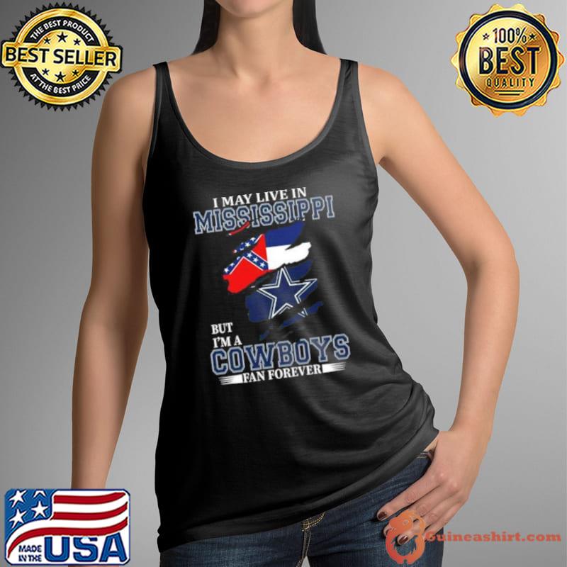 I May Live In Mississippi But I’m A Dallas Cowboys Fan Forever 2023 Shirt Tank Top