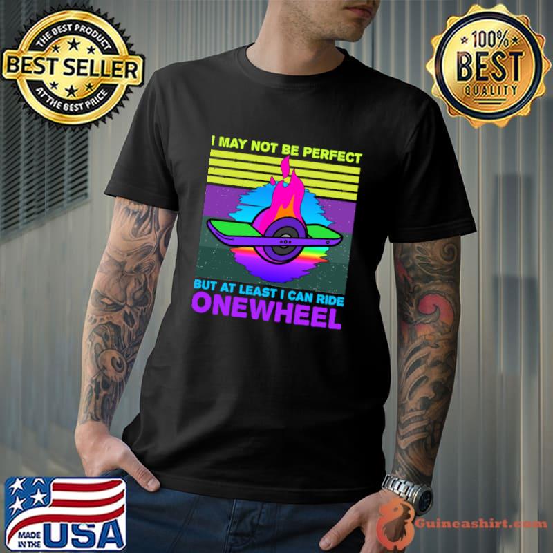 I may not be perfect but at least can ride onewheel vintage T-Shirt