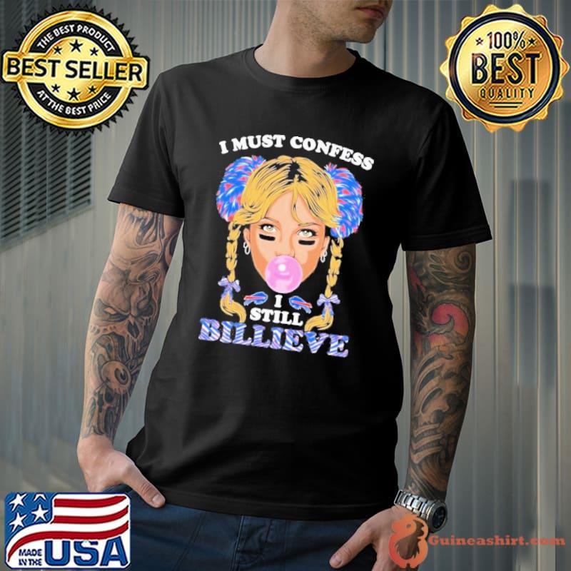 i Must Confess I Still Believe Buffalo Bills Shirt