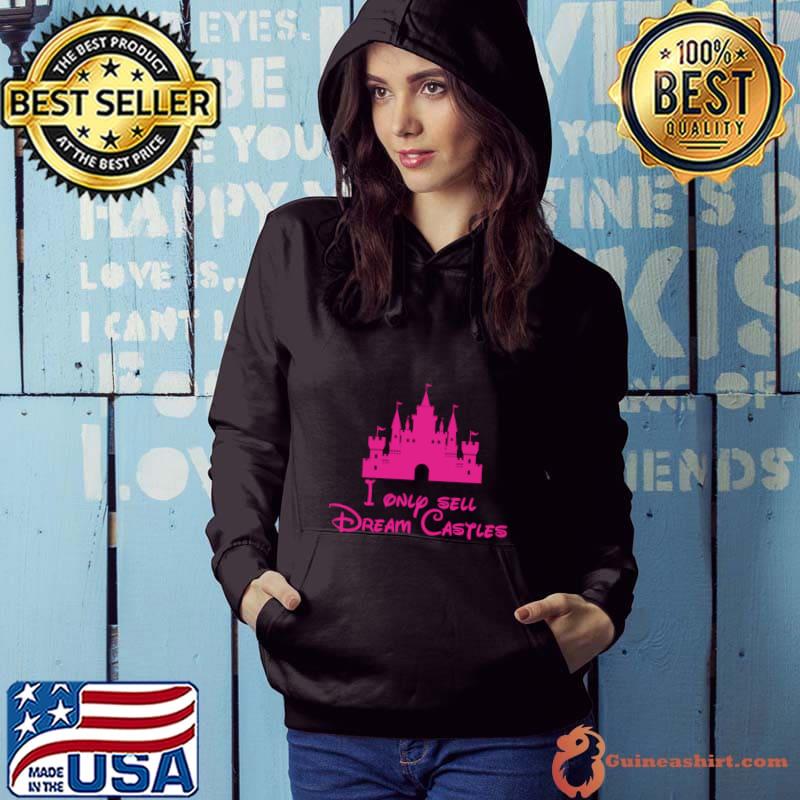 I Only Sell Dream Castles Disney Cartoon T-Shirt Hoodie