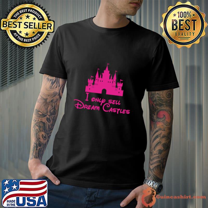 I Only Sell Dream Castles Disney Cartoon T-Shirt