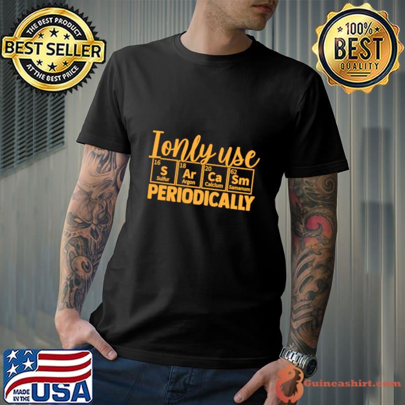 I Only Use Sarcasm Periodically Chemistry Table T-Shirt