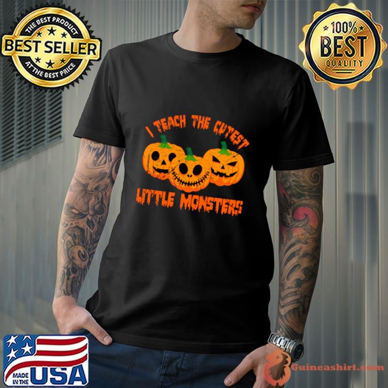 I Teach The Cutest Little Monsters Pumpkin Halloween T-Shirt