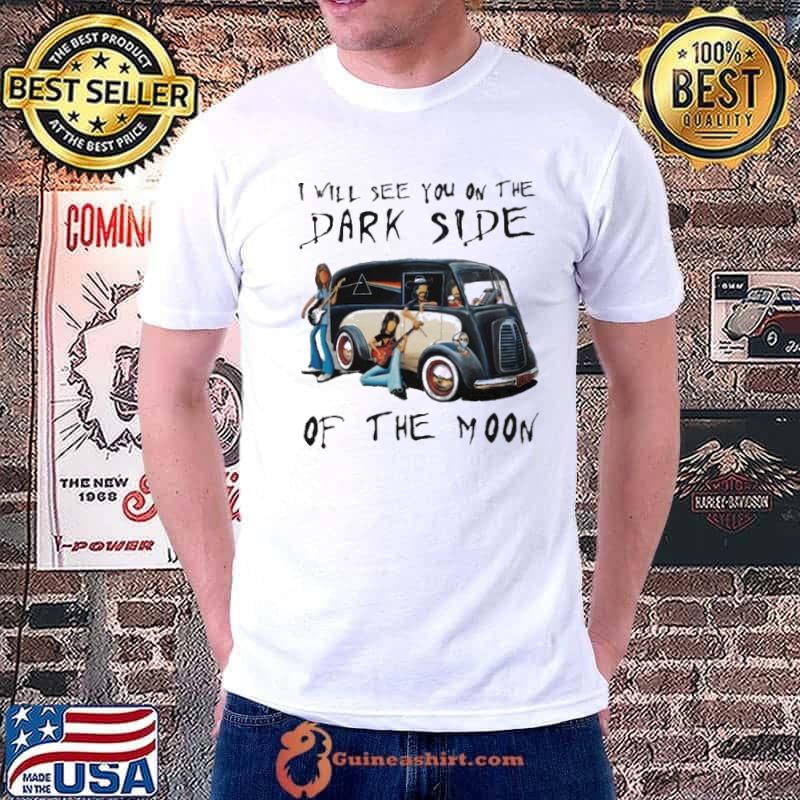 I will see you on the Dark side of the moon shirt