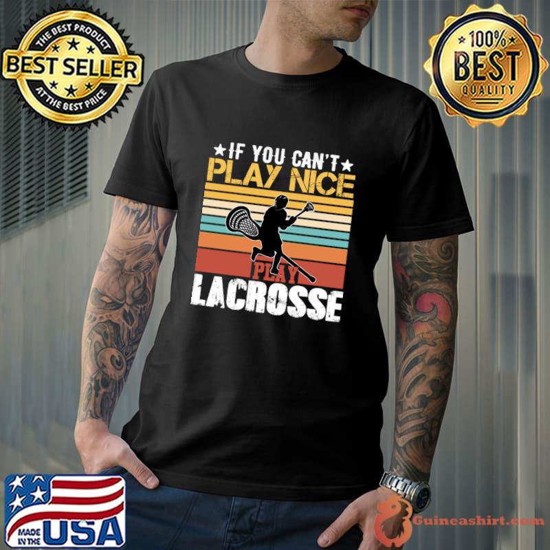 If you can't play nice play lacrosse vintage T-Shirt