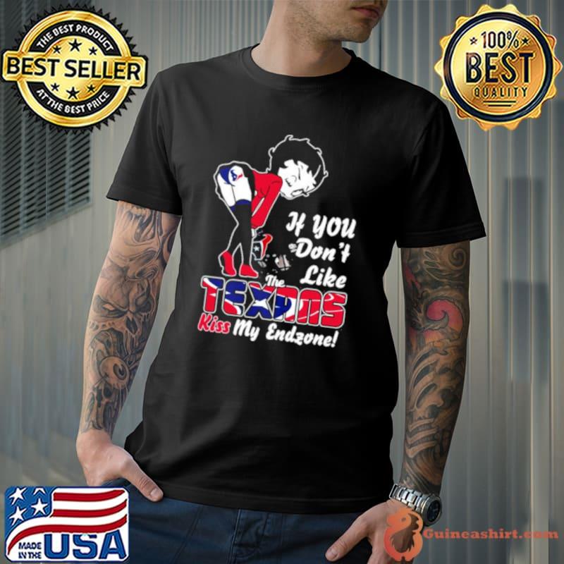 If You Don’t Like The Houston Texans Kiss My Endzone Shirt