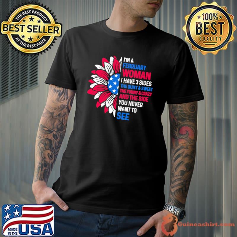 I'm a february woman have 3 sides the quiet sweet sunflower usa flag shirt