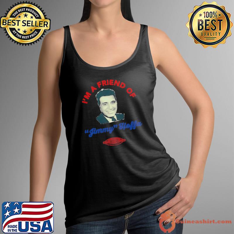 I’m A Friend Of Jimmy Hoffa The Irishman Shirt Tank Top