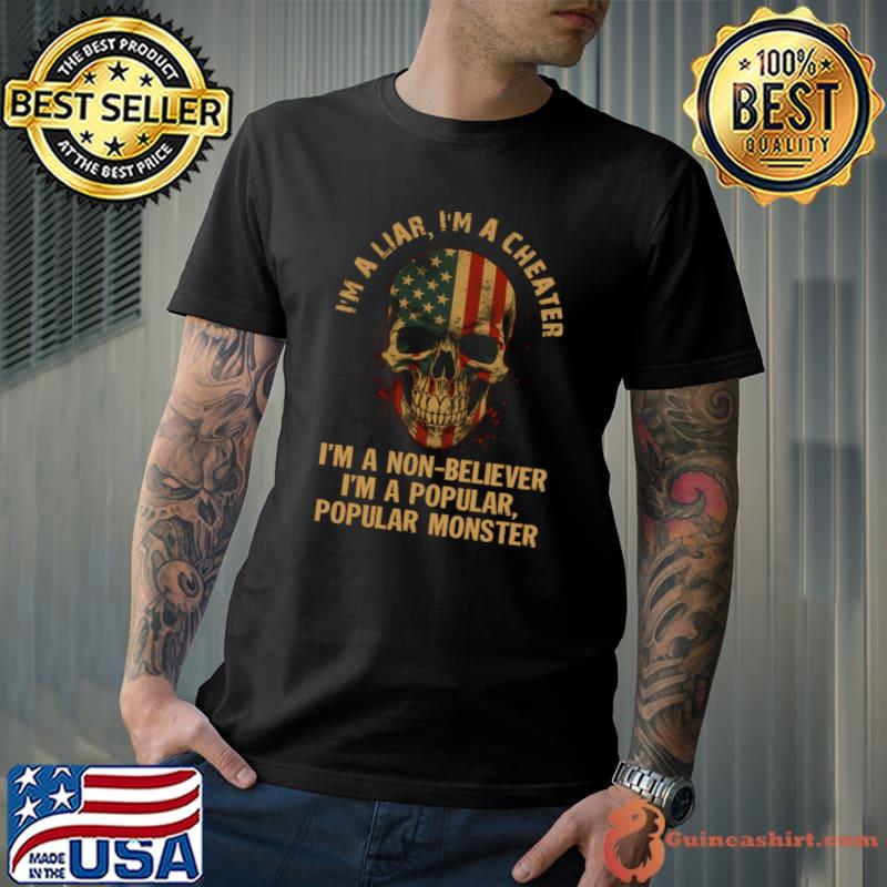 I'm A Liar I'm A Cheater I'm A Non-Believer I'm A Popular Skull Usa Flag T-Shirt