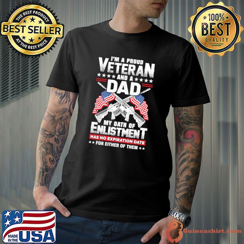I'm A Proud Veteran Dad My Oath Of Enlistment Has No Expiration Date Flag Slogan T-Shirt