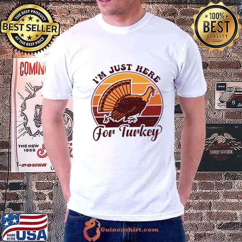 I'm just here for turky vintage sunset thanksgiving Turkey Day Pilgrim T-Shirt