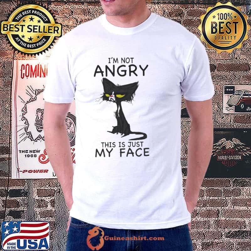 I'm Not Angry This is just My Face Black Cat shirt