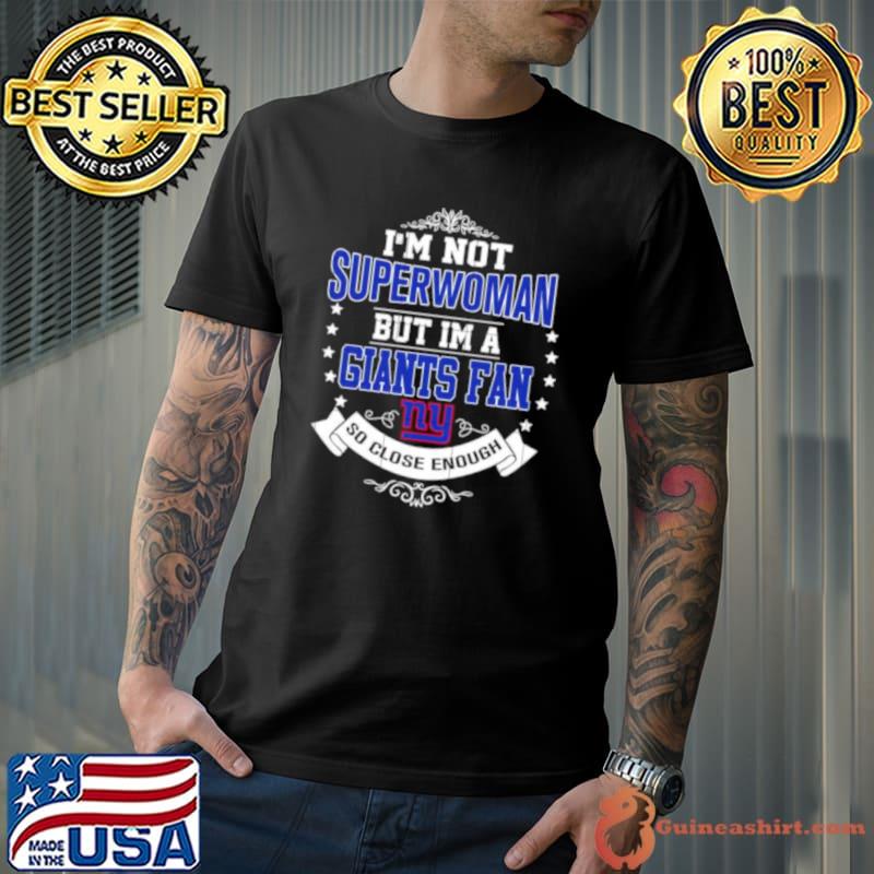I’m Not Superwoman But I’m A New York Giants Fan So Close Enough 2023 Shirt