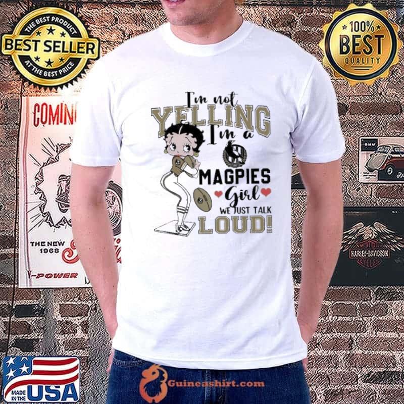 I’m not Yelling I’m a Magpies girl we just talk loud shirt