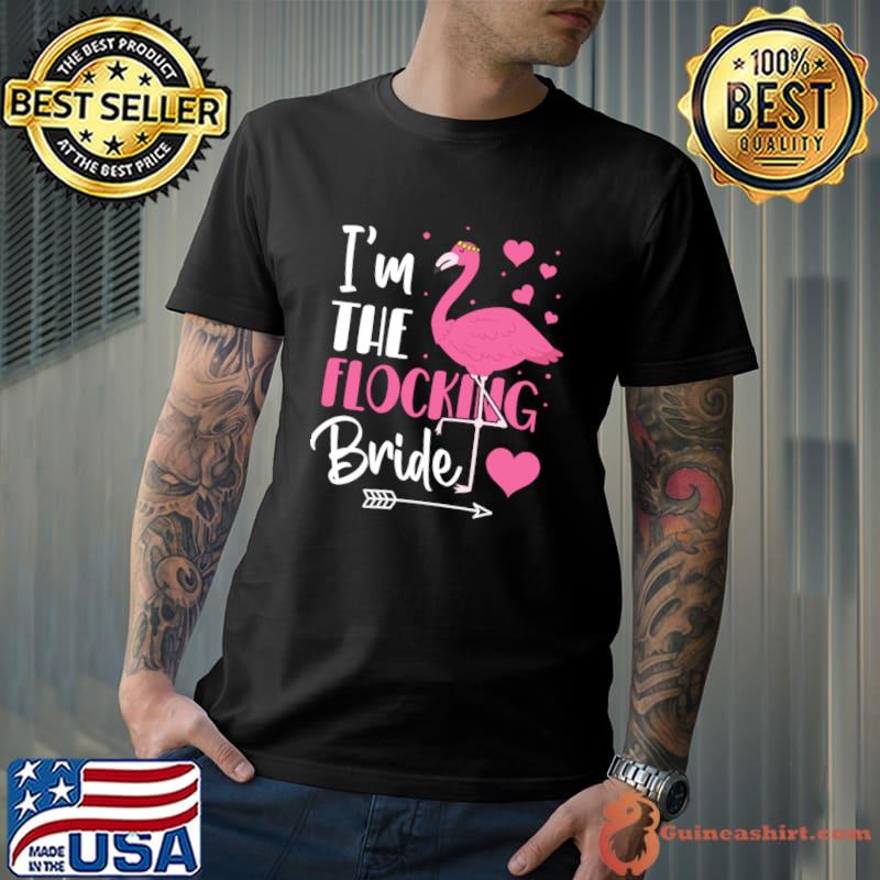 I'm the Flocking Bride Flamingo Bird Bachelorette Party T-Shirt