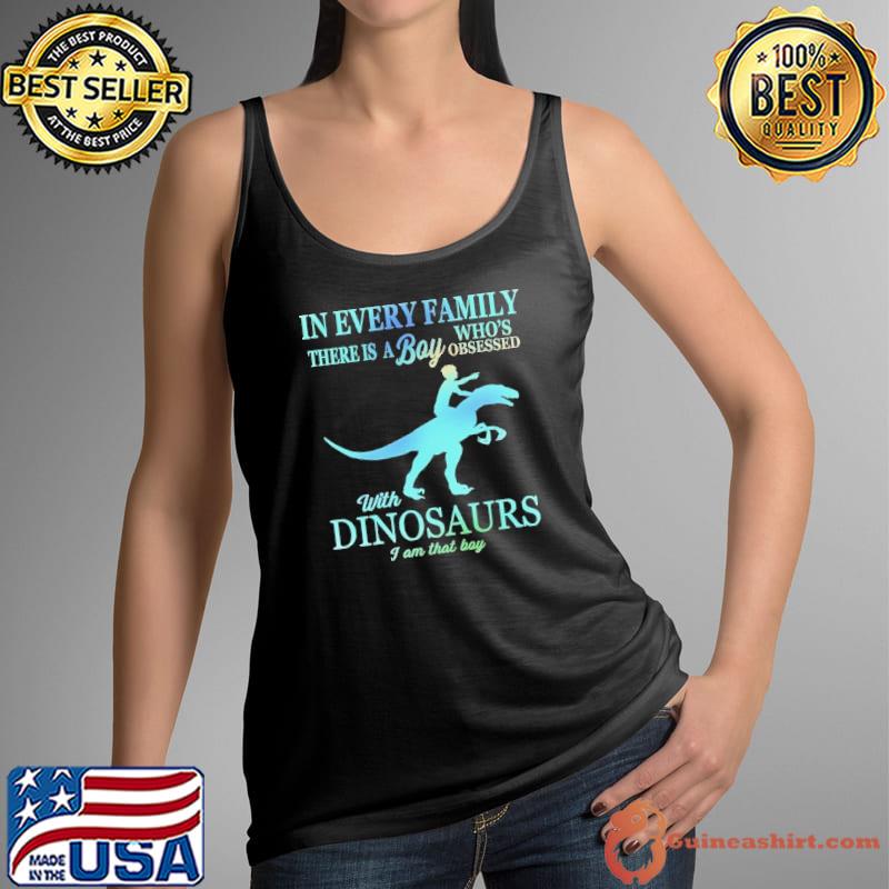 In every family there is a boy who's with dinosaurs s Tank Top