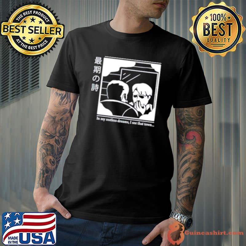 In my restless dreams I see that town shirt